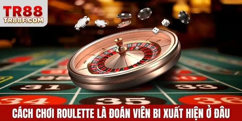 Cách chơi roulette là đoán viên bi xuất hiện ở đâu