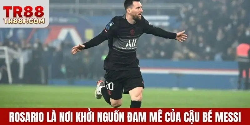 Rosario là nơi khởi nguồn đam mê của cậu bé Messi