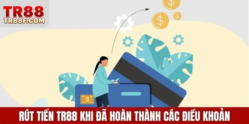 Rút tiền TR88 khi đã hoàn thành các điều khoản